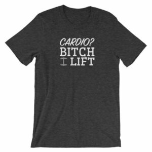 Cardio? Bitch I Lift Funny Ladies Workout Short-Sleeve Unisex T-Shirt - Image 5