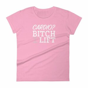 Cardio? Bitch I Lift Funny Ladies Workout Women's short sleeve t-shirt - Image 15