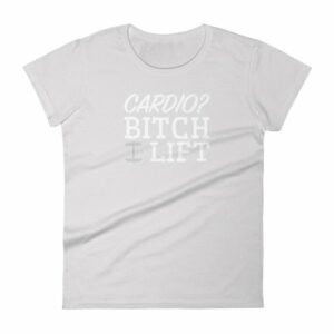 Cardio? Bitch I Lift Funny Ladies Workout Women's short sleeve t-shirt - Image 11