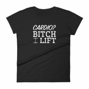 Cardio? Bitch I Lift Funny Ladies Workout Women's short sleeve t-shirt