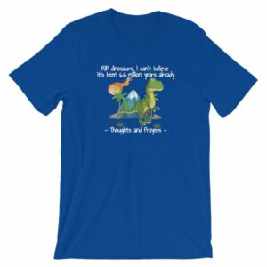 RIP Dinosaurs Thoughts and Prayers to You Funny Short-Sleeve Unisex T-Shirt - Image 9