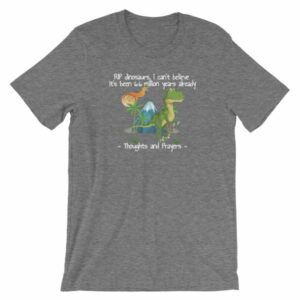 RIP Dinosaurs Thoughts and Prayers to You Funny Short-Sleeve Unisex T-Shirt - Image 8