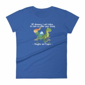 RIP Dinosaurs Thoughts and Prayers to You Funny Women's short sleeve t-shirt - Image 9
