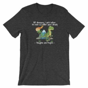RIP Dinosaurs Thoughts and Prayers to You Funny Short-Sleeve Unisex T-Shirt - Image 6