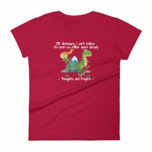 RIP Dinosaurs Thoughts and Prayers to You Funny Women's short sleeve t-shirt - Image 17