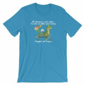RIP Dinosaurs Thoughts and Prayers to You Funny Short-Sleeve Unisex T-Shirt - Image 10