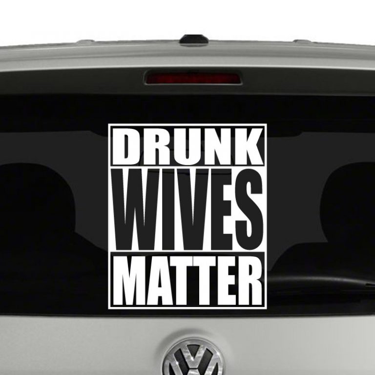 Drunk Wives Matter Vinyl Decal Sticker