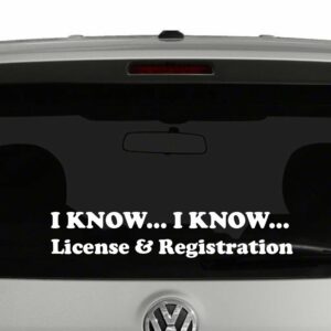 I Know... I Know... License and Registration Vinyl Decal Sticker