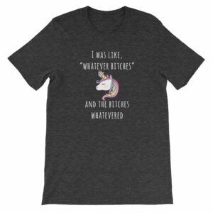 Unicorn I Was Like Whatever Bitches, and the Bitches Whatevered Short-Sleeve Unisex T-Shirt - Image 7
