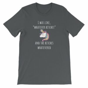 Unicorn I Was Like Whatever Bitches, and the Bitches Whatevered Short-Sleeve Unisex T-Shirt - Image 5