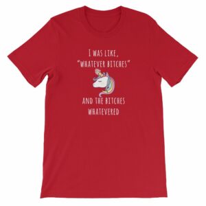 Unicorn I Was Like Whatever Bitches, and the Bitches Whatevered Short-Sleeve Unisex T-Shirt - Image 10