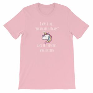 Unicorn I Was Like Whatever Bitches, and the Bitches Whatevered Short-Sleeve Unisex T-Shirt - Image 11