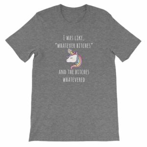 Unicorn I Was Like Whatever Bitches, and the Bitches Whatevered Short-Sleeve Unisex T-Shirt - Image 9
