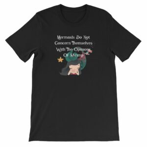 Mermaids Do Not Concern Themselves With The Opinions of Shrimp Short-Sleeve Unisex T-Shirt