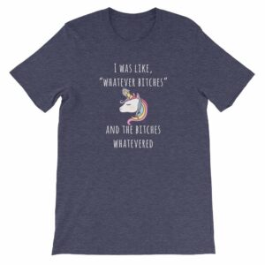 Unicorn I Was Like Whatever Bitches, and the Bitches Whatevered Short-Sleeve Unisex T-Shirt - Image 4