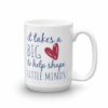 Takes a Big Heart To Help Shape Little Minds Coffee Mug - Image 4