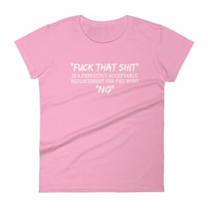 Fuck That Shit New Replacement For Word No Funny Women's short sleeve t-shirt - Image 10