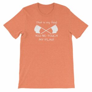 Color Guard That Is My Flag You No Touch My Flag Short-Sleeve Unisex T-Shirt - Image 10