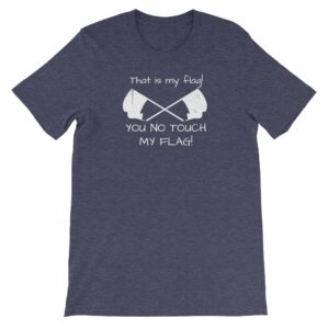 Color Guard That Is My Flag You No Touch My Flag Short-Sleeve Unisex T-Shirt - Image 4