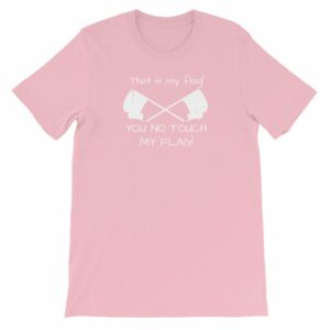 Color Guard That Is My Flag You No Touch My Flag Short-Sleeve Unisex T-Shirt - Image 12