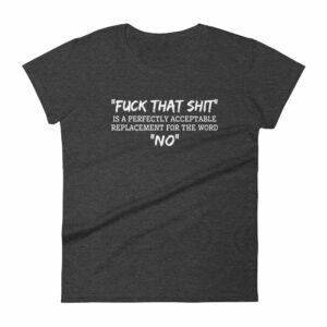Fuck That Shit New Replacement For Word No Funny Women's short sleeve t-shirt - Image 3
