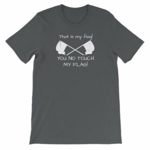 Color Guard That Is My Flag You No Touch My Flag Short-Sleeve Unisex T-Shirt - Image 5