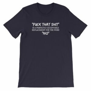 Fuck That Shit New Replacement For Word No Funny Short-Sleeve Unisex T-Shirt - Image 6
