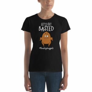 Lets Get Basted Thanksgiving Goals Funny Turkey Women's short sleeve t-shirt