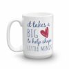 Takes a Big Heart To Help Shape Little Minds Coffee Mug - Image 5