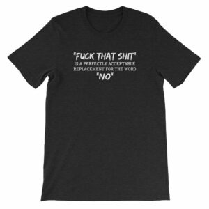 Fuck That Shit New Replacement For Word No Funny Short-Sleeve Unisex T-Shirt - Image 2
