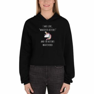 Unicorn I Was Like Whatever Bitches Funny Sarcastic T-Shirt Women's Crop Hoodie - Image 2