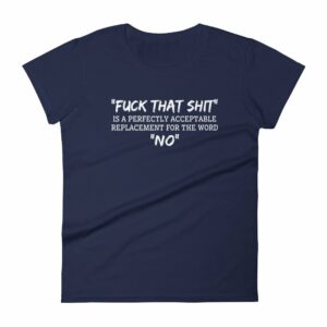 Fuck That Shit New Replacement For Word No Funny Women's short sleeve t-shirt - Image 4