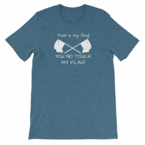 Color Guard That Is My Flag You No Touch My Flag Short-Sleeve Unisex T-Shirt - Image 9