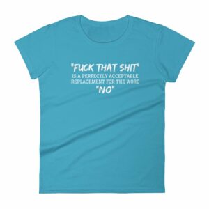 Fuck That Shit New Replacement For Word No Funny Women's short sleeve t-shirt - Image 8