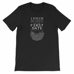 I Touch Beards On The First Date Beard Lovers Short-Sleeve Unisex T-Shirt