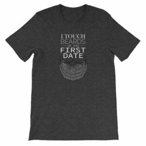 I Touch Beards On The First Date Beard Lovers Short-Sleeve Unisex T-Shirt - Image 7