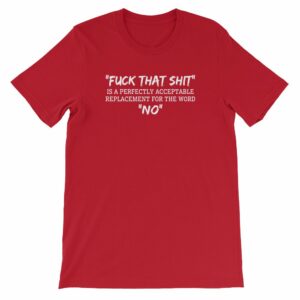 Fuck That Shit New Replacement For Word No Funny Short-Sleeve Unisex T-Shirt - Image 10