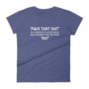 Fuck That Shit New Replacement For Word No Funny Women's short sleeve t-shirt - Image 6