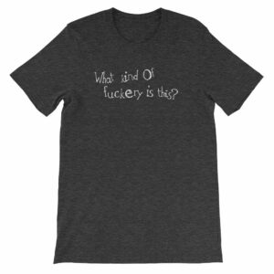 What kind of fuckery is this? Rude Irreverent Short-Sleeve Unisex T-Shirt - Image 7