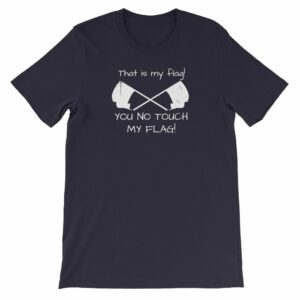Color Guard That Is My Flag You No Touch My Flag Short-Sleeve Unisex T-Shirt - Image 6