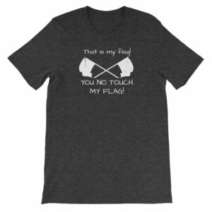 Color Guard That Is My Flag You No Touch My Flag Short-Sleeve Unisex T-Shirt - Image 7