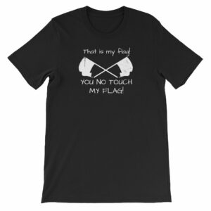 Color Guard That Is My Flag You No Touch My Flag Short-Sleeve Unisex T-Shirt