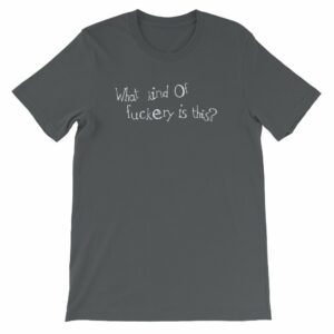 What kind of fuckery is this? Rude Irreverent Short-Sleeve Unisex T-Shirt - Image 5