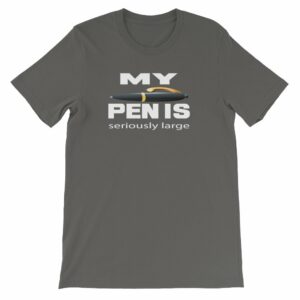 My Pen Is Seriously Large Funny Word Play Short-Sleeve Unisex T-Shirt - Image 5