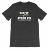 My Pen Is Seriously Large Funny Word Play Short-Sleeve Unisex T-Shirt - Image 7