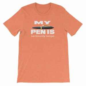 My Pen Is Seriously Large Funny Word Play Short-Sleeve Unisex T-Shirt - Image 11