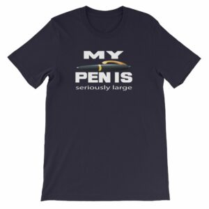 My Pen Is Seriously Large Funny Word Play Short-Sleeve Unisex T-Shirt - Image 6