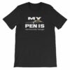 My Pen Is Seriously Large Funny Word Play Short-Sleeve Unisex T-Shirt - Image 2