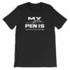 My Pen Is Seriously Large Funny Word Play Short-Sleeve Unisex T-Shirt