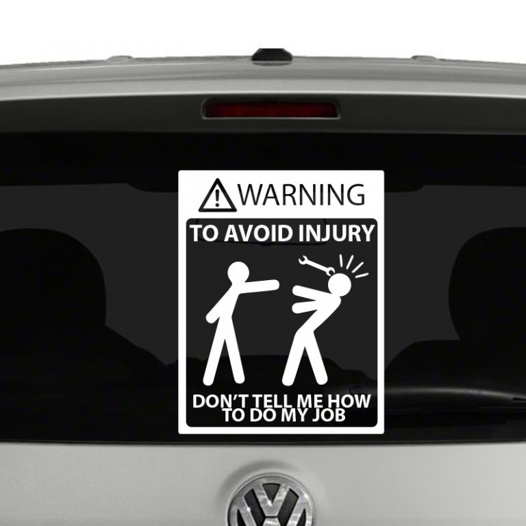 To Avoid Injury Dont Tell Me How To Do My Job Vinyl Decal Sticker